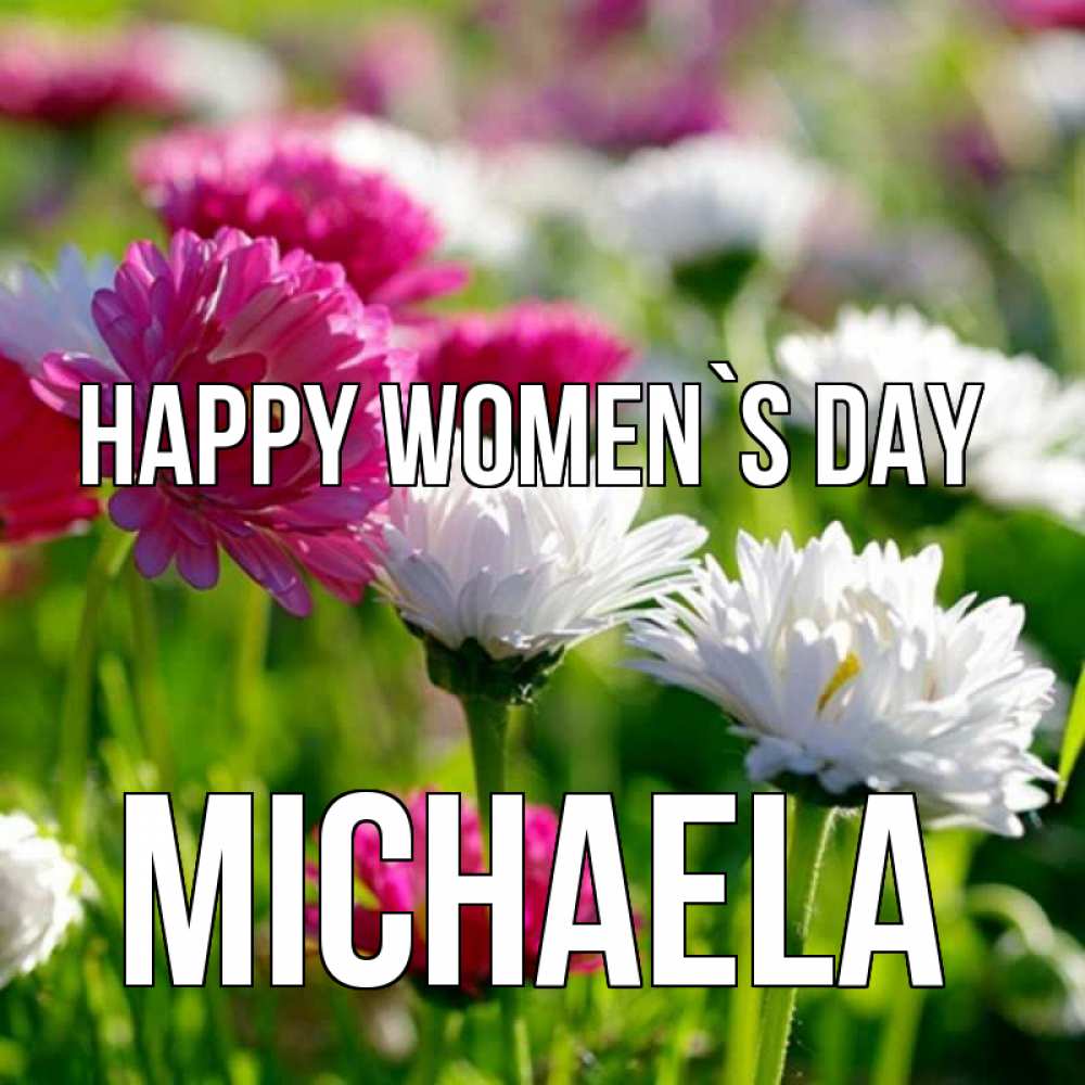 Greetings card с именем, Michaela happy women`s day международный женский день 1 Greetings with text for free download 